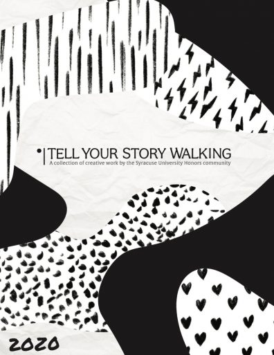 Tell Your Story Walking A Collection Of Creative Work By The Syracuse University Honors Community
